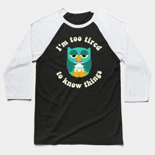 Owl Too Tired To Know Things Baseball T-Shirt